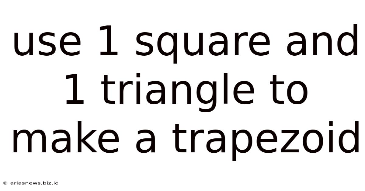 Use 1 Square And 1 Triangle To Make A Trapezoid