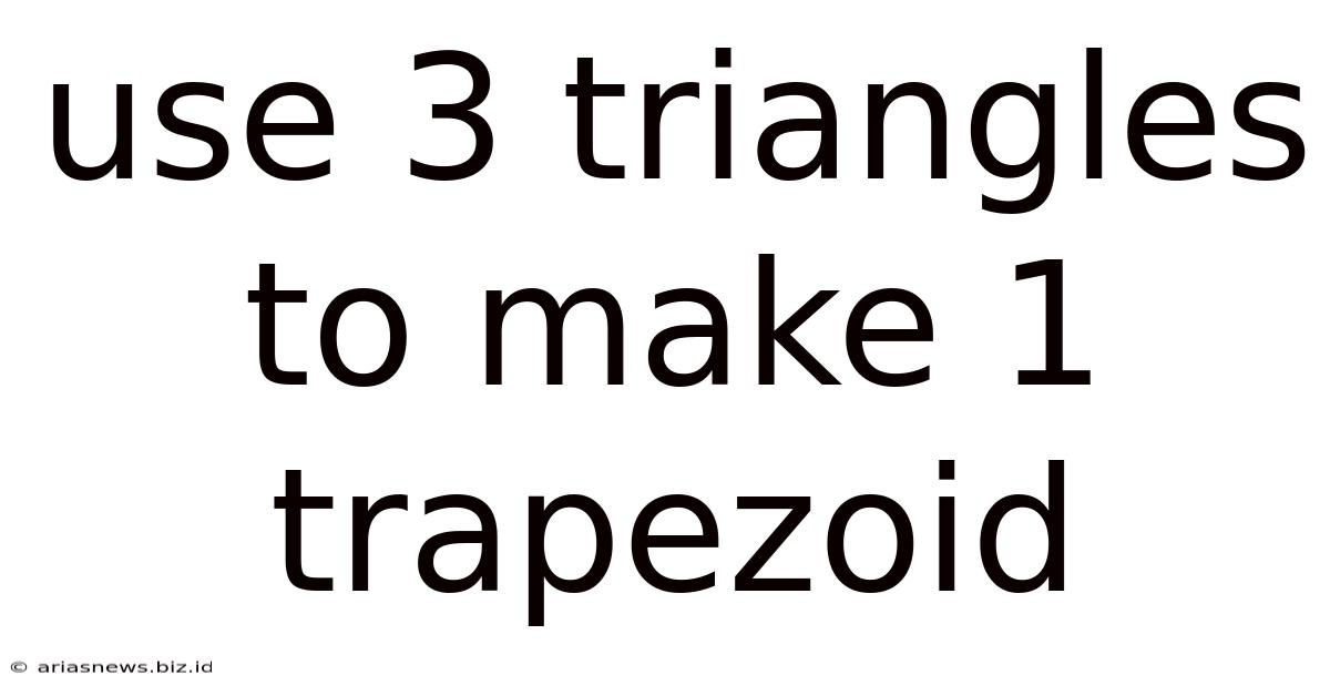 Use 3 Triangles To Make 1 Trapezoid