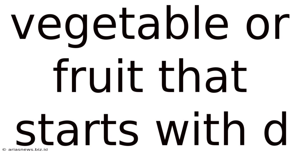 Vegetable Or Fruit That Starts With D