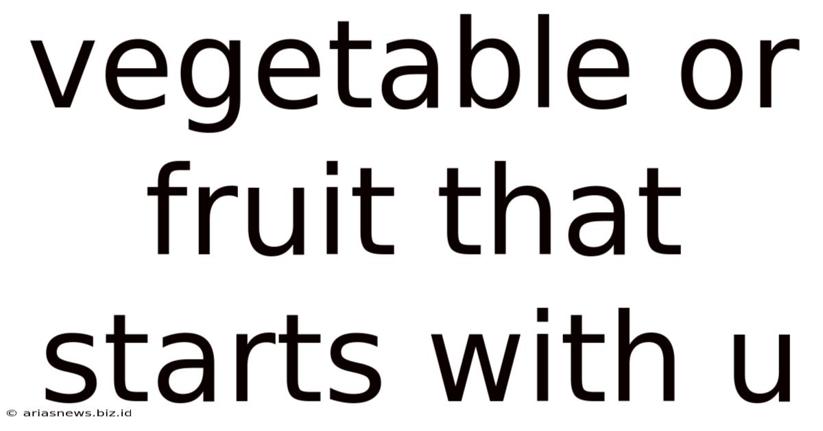 Vegetable Or Fruit That Starts With U