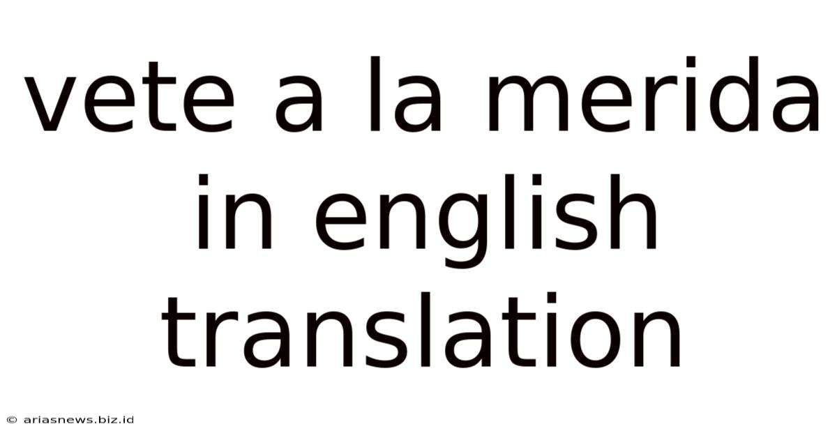 Vete A La Merida In English Translation