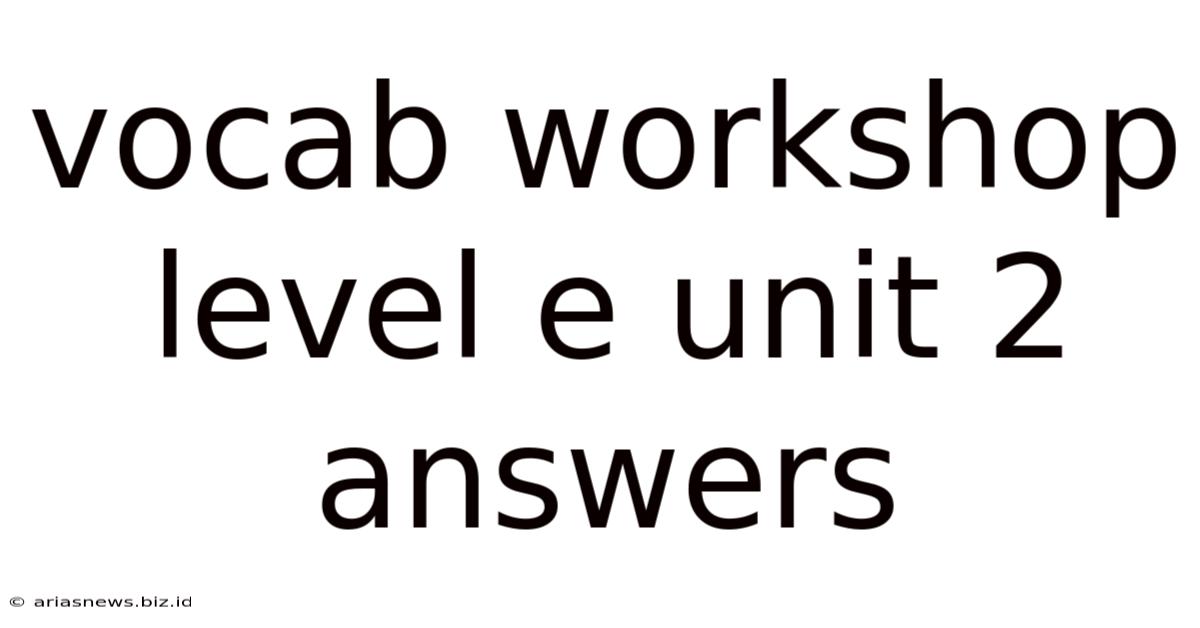 Vocab Workshop Level E Unit 2 Answers