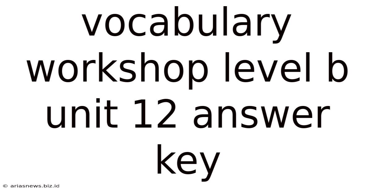 Vocabulary Workshop Level B Unit 12 Answer Key