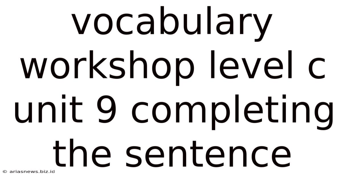 Vocabulary Workshop Level C Unit 9 Completing The Sentence