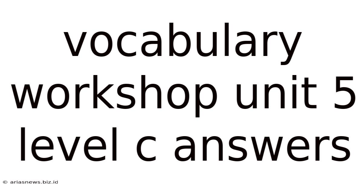 Vocabulary Workshop Unit 5 Level C Answers