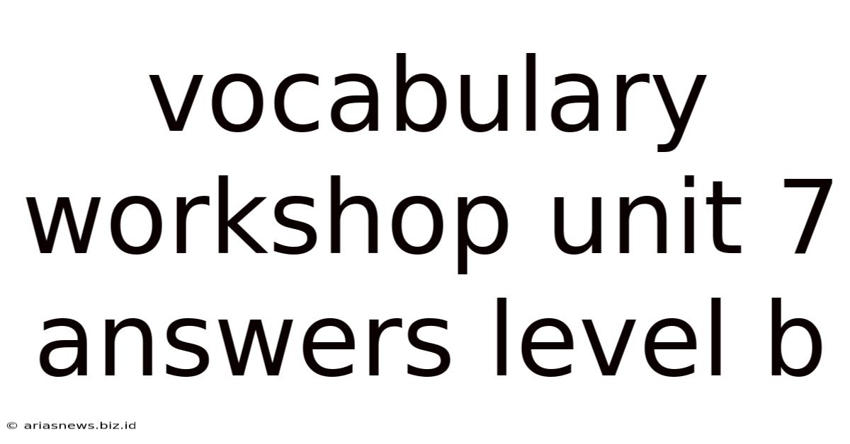 Vocabulary Workshop Unit 7 Answers Level B