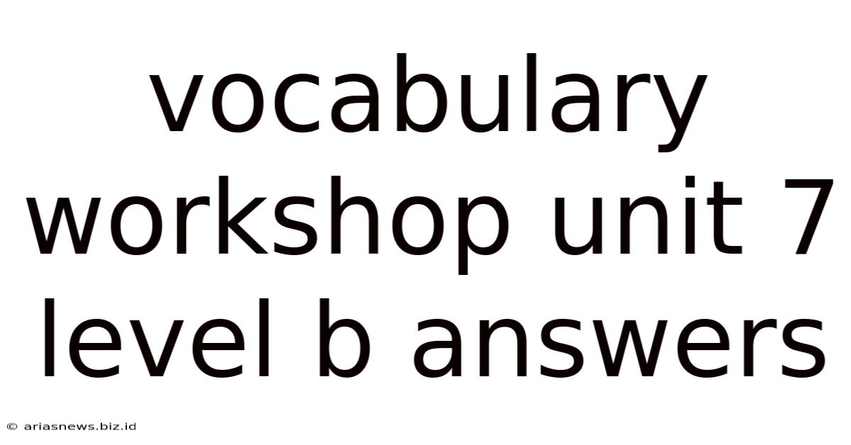 Vocabulary Workshop Unit 7 Level B Answers