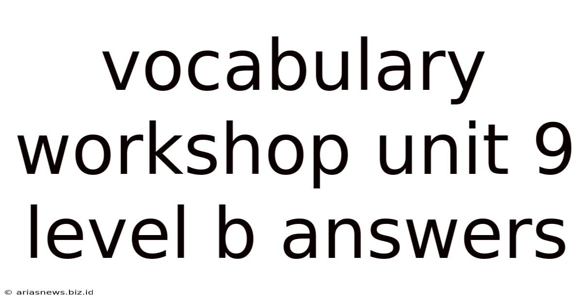 Vocabulary Workshop Unit 9 Level B Answers