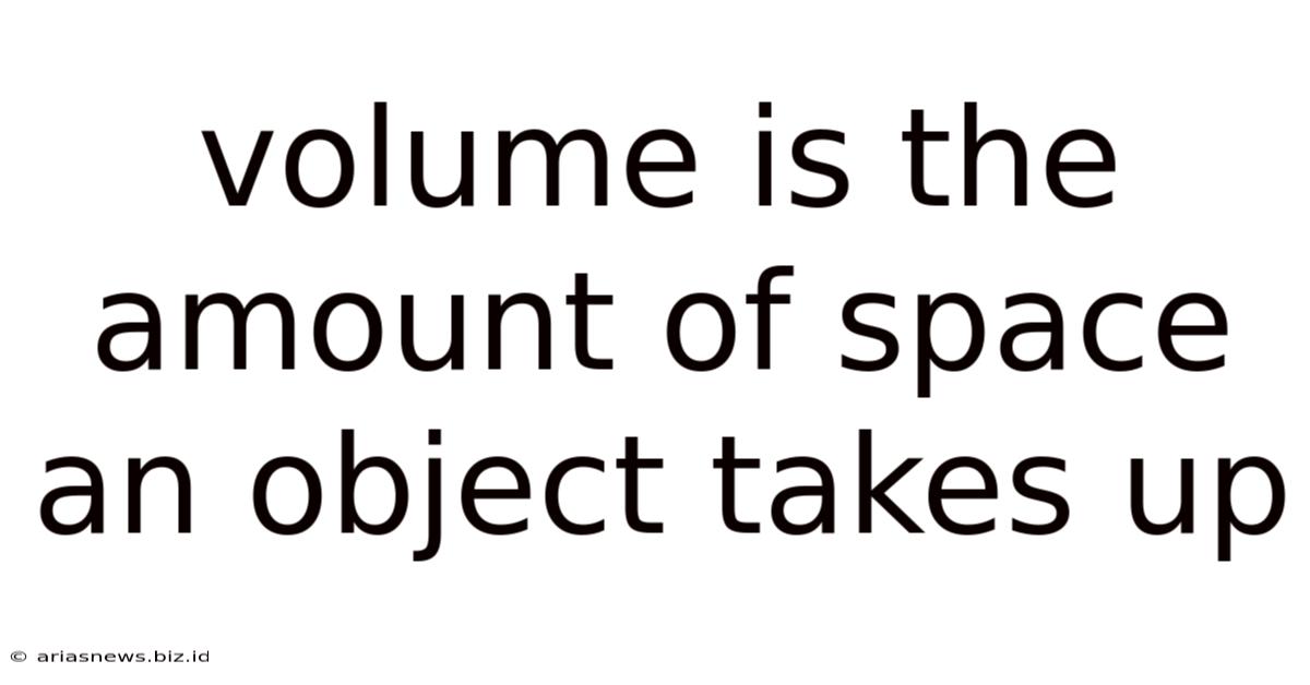 Volume Is The Amount Of Space An Object Takes Up