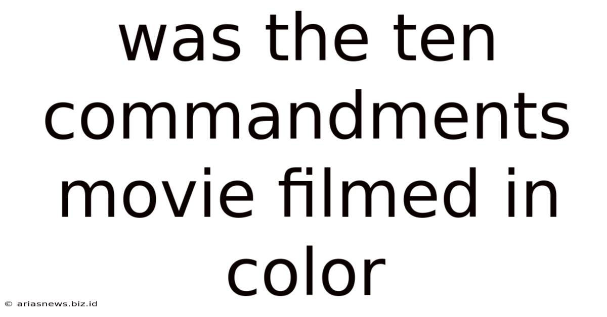 Was The Ten Commandments Movie Filmed In Color
