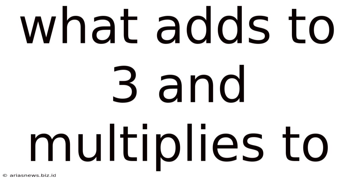 What Adds To 3 And Multiplies To
