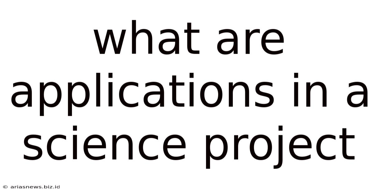 What Are Applications In A Science Project