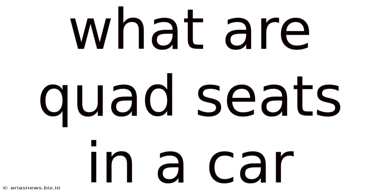 What Are Quad Seats In A Car