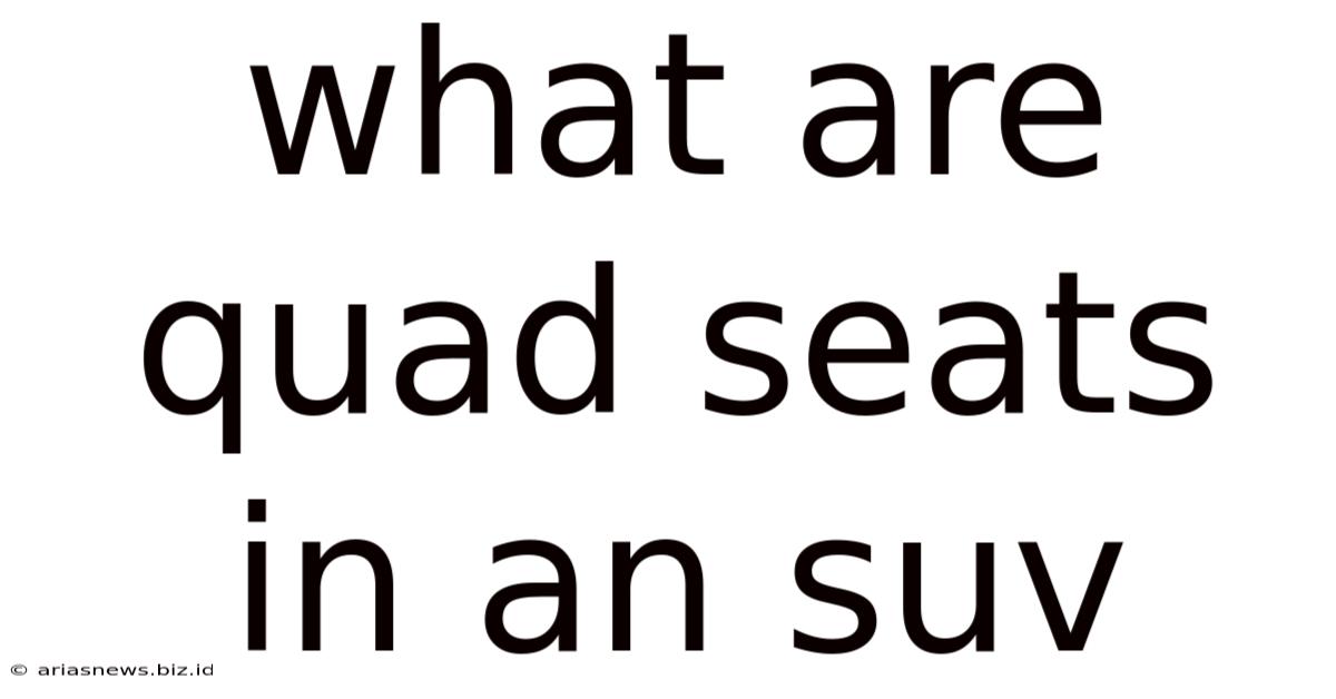 What Are Quad Seats In An Suv