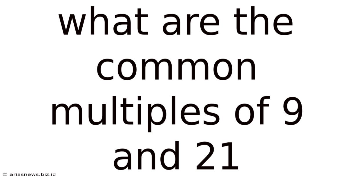 What Are The Common Multiples Of 9 And 21