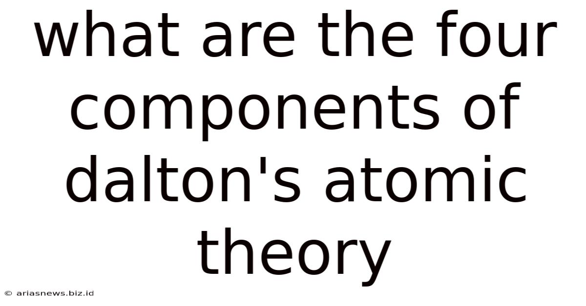What Are The Four Components Of Dalton's Atomic Theory