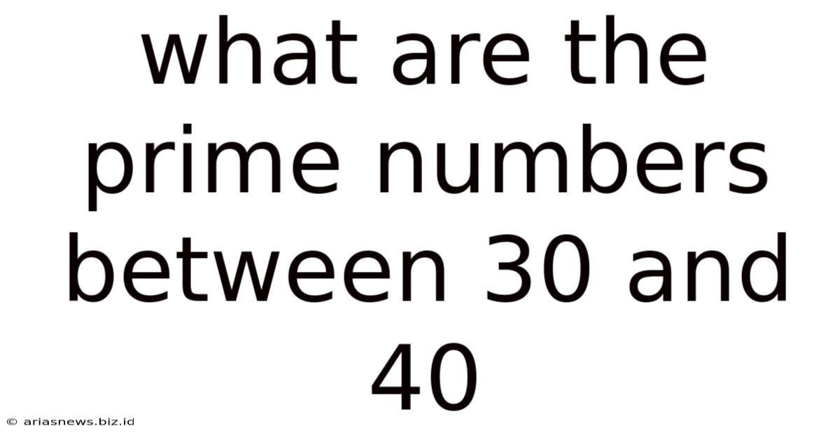 What Are The Prime Numbers Between 30 And 40