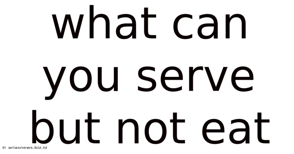 What Can You Serve But Not Eat