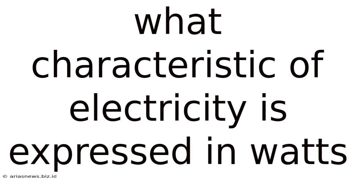 What Characteristic Of Electricity Is Expressed In Watts