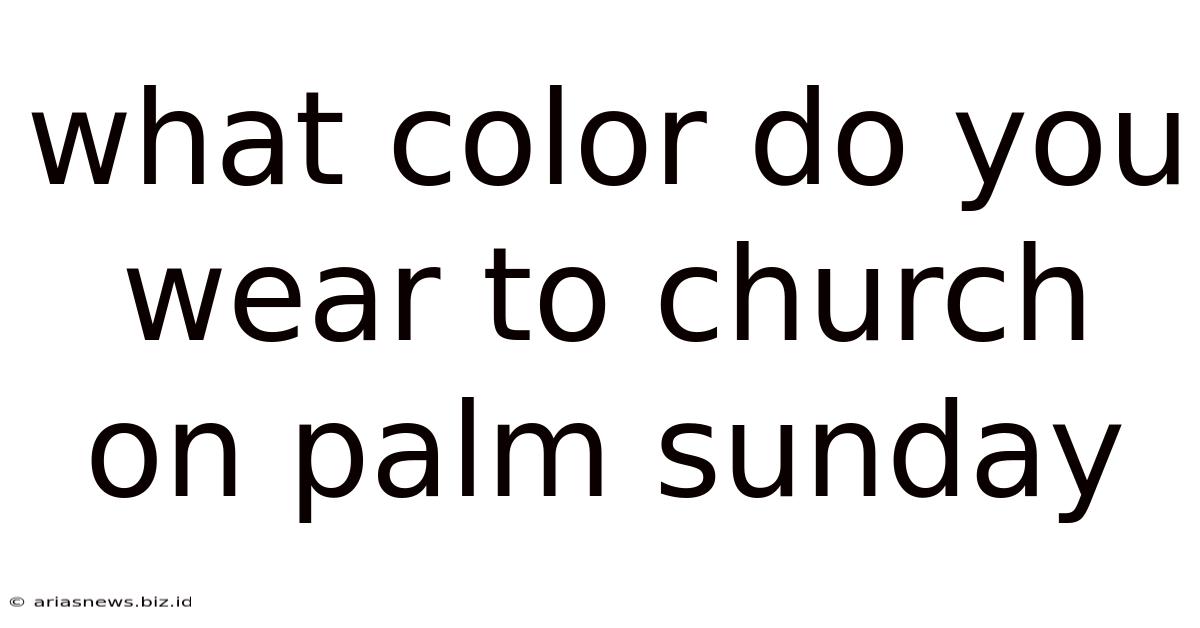 What Color Do You Wear To Church On Palm Sunday