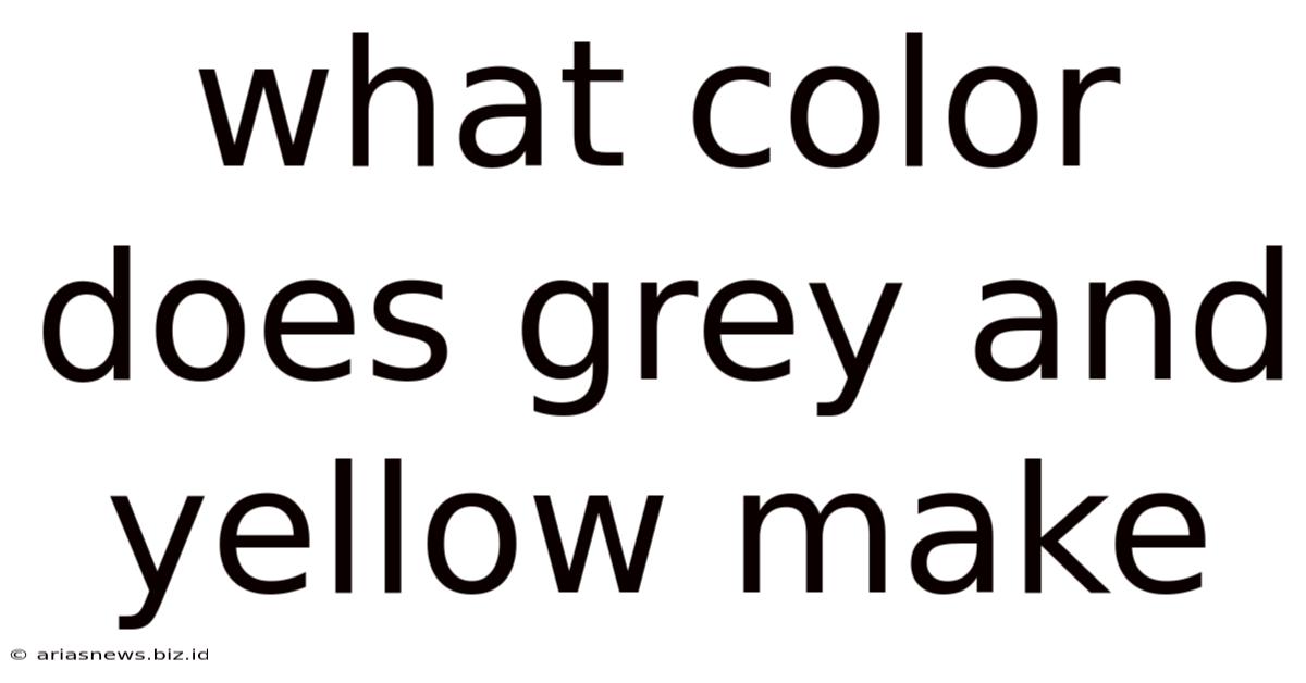 What Color Does Grey And Yellow Make