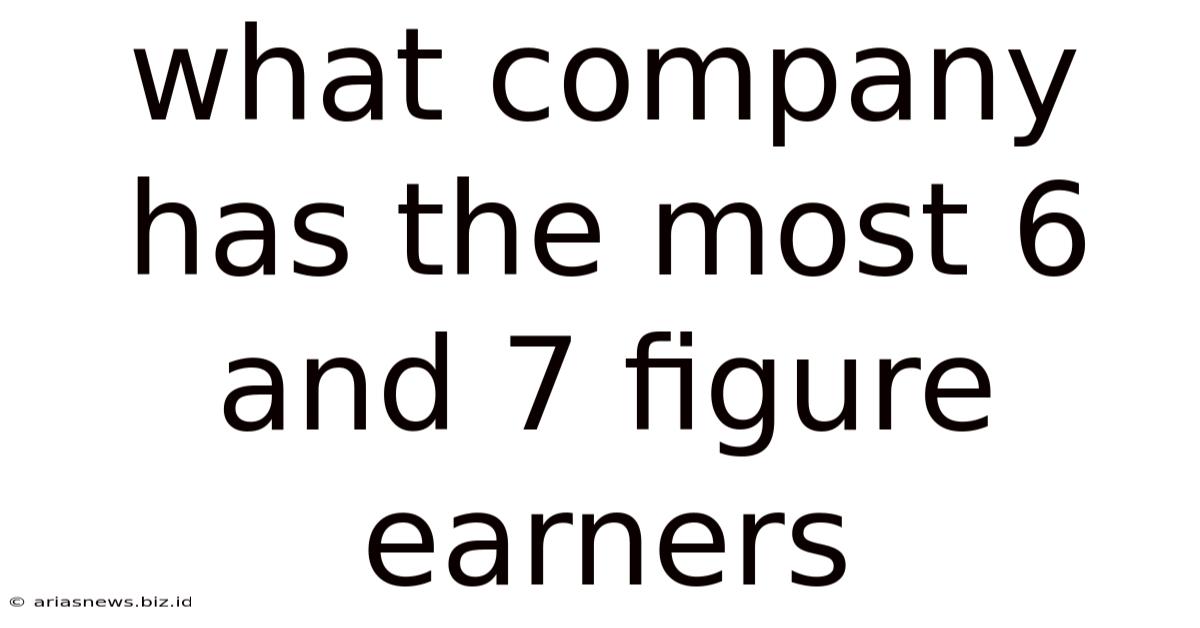 What Company Has The Most 6 And 7 Figure Earners