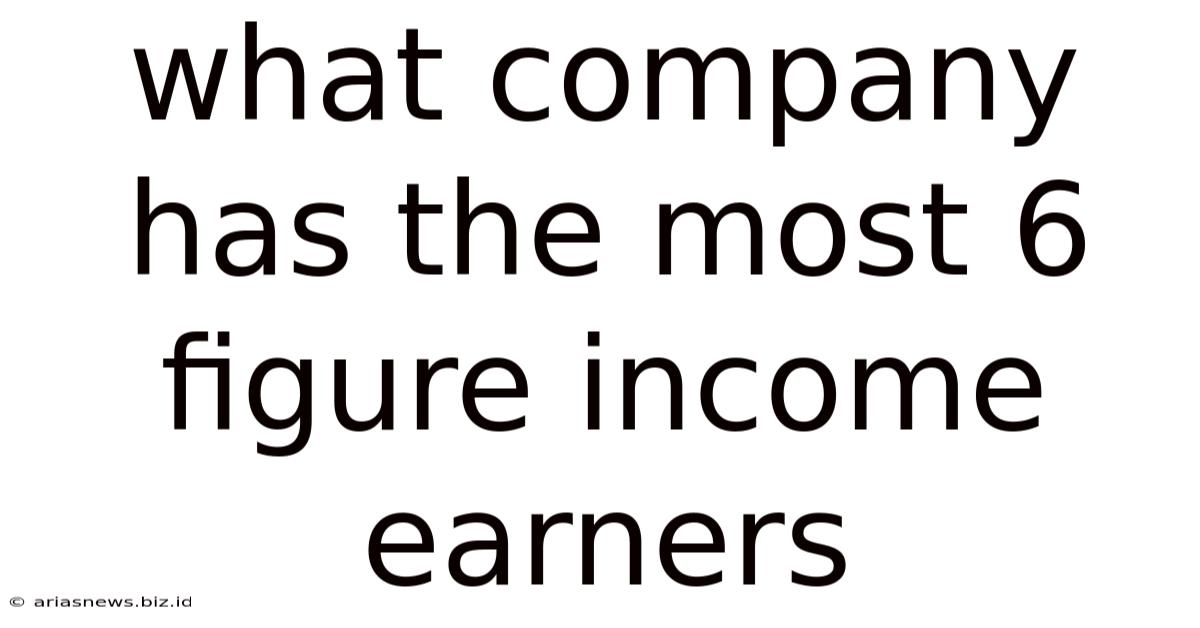 What Company Has The Most 6 Figure Income Earners
