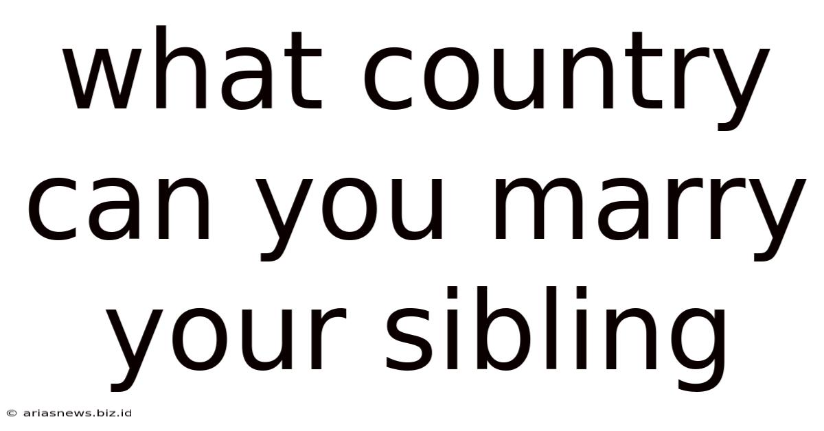 What Country Can You Marry Your Sibling