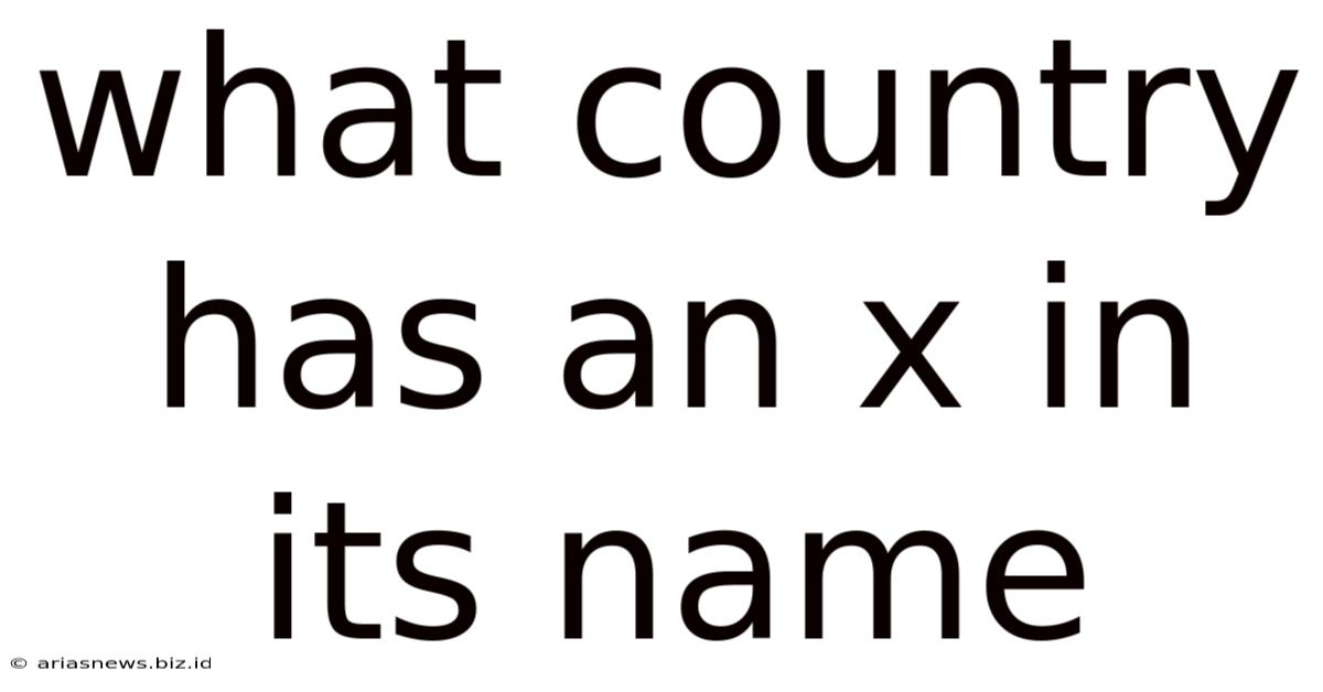 What Country Has An X In Its Name