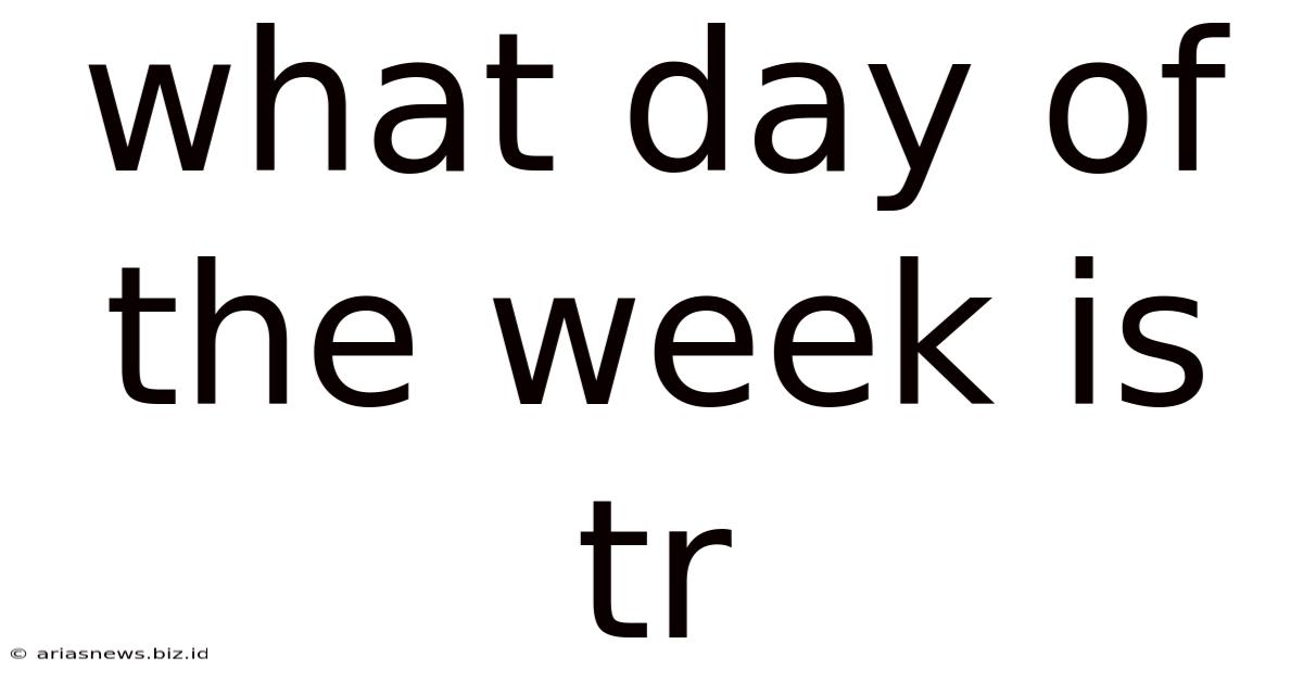 What Day Of The Week Is Tr