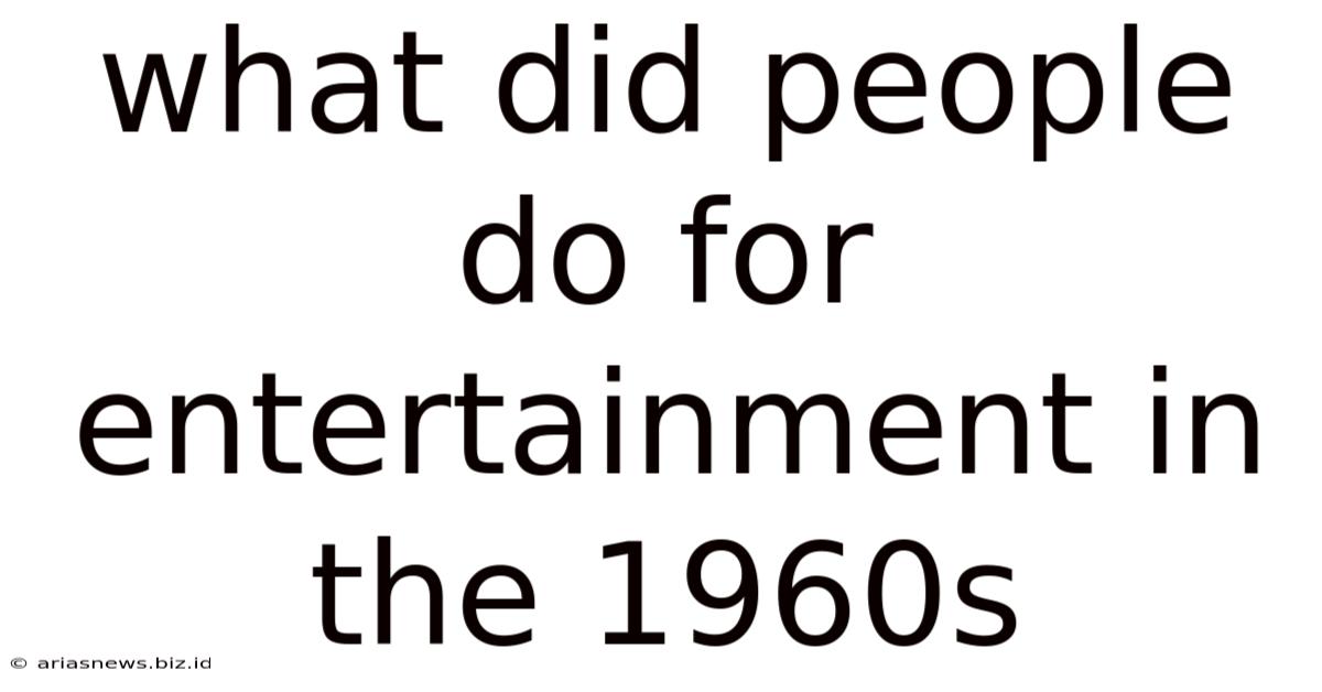 What Did People Do For Entertainment In The 1960s