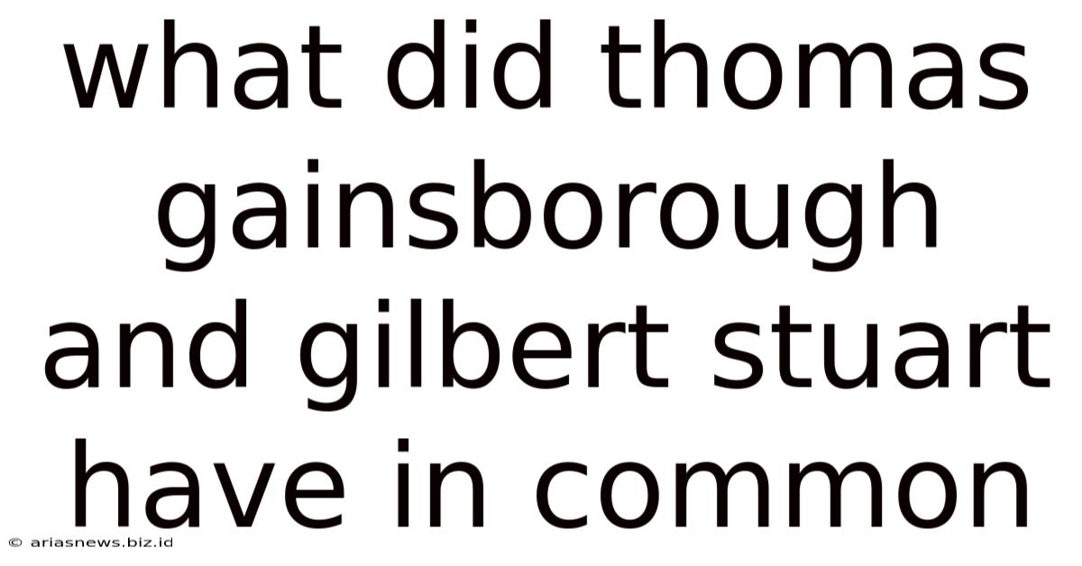 What Did Thomas Gainsborough And Gilbert Stuart Have In Common