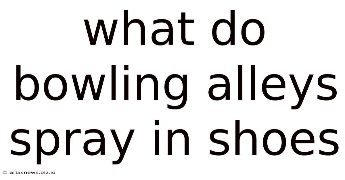 What Do Bowling Alleys Spray In Shoes