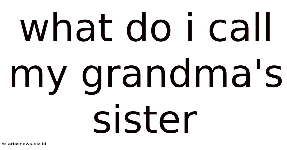 What Do I Call My Grandma's Sister
