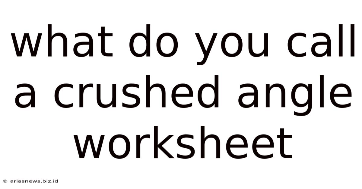 What Do You Call A Crushed Angle Worksheet