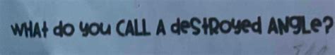 What Do You Call A Destroyed Angle Answer