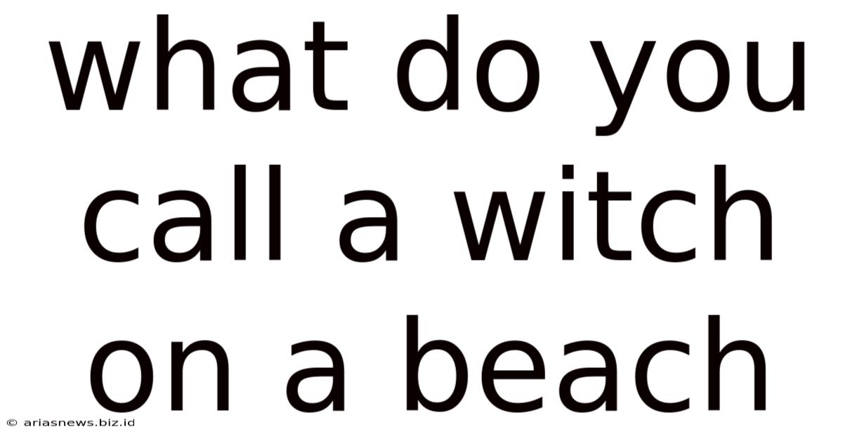What Do You Call A Witch On A Beach