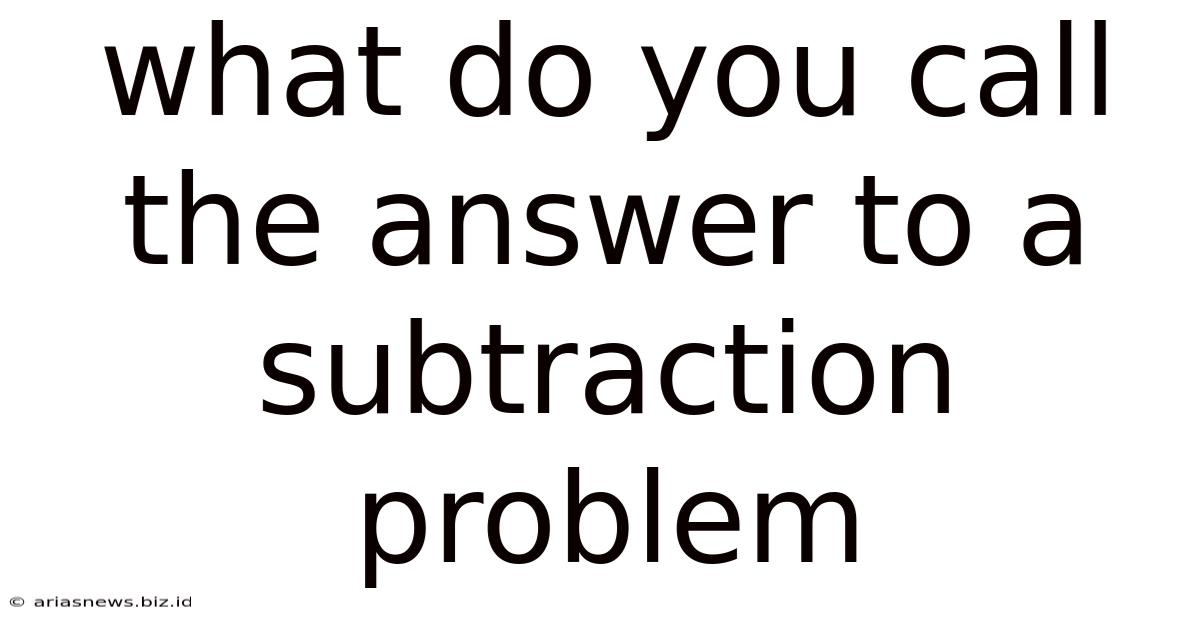 What Do You Call The Answer To A Subtraction Problem