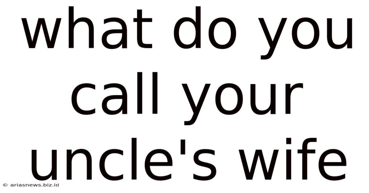 What Do You Call Your Uncle's Wife