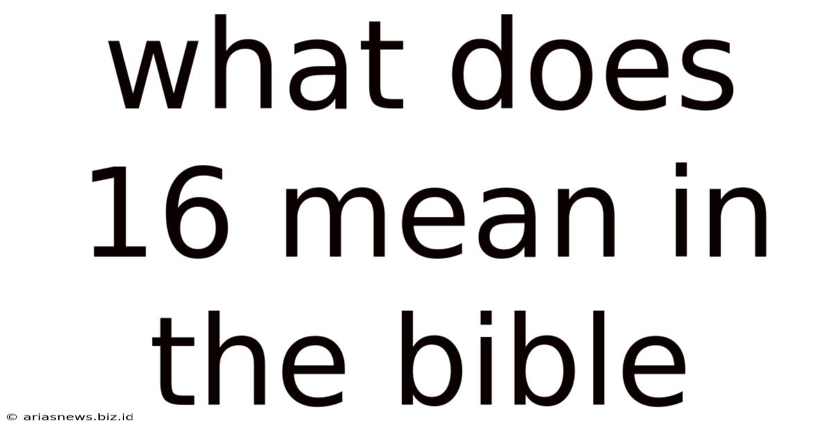 What Does 16 Mean In The Bible