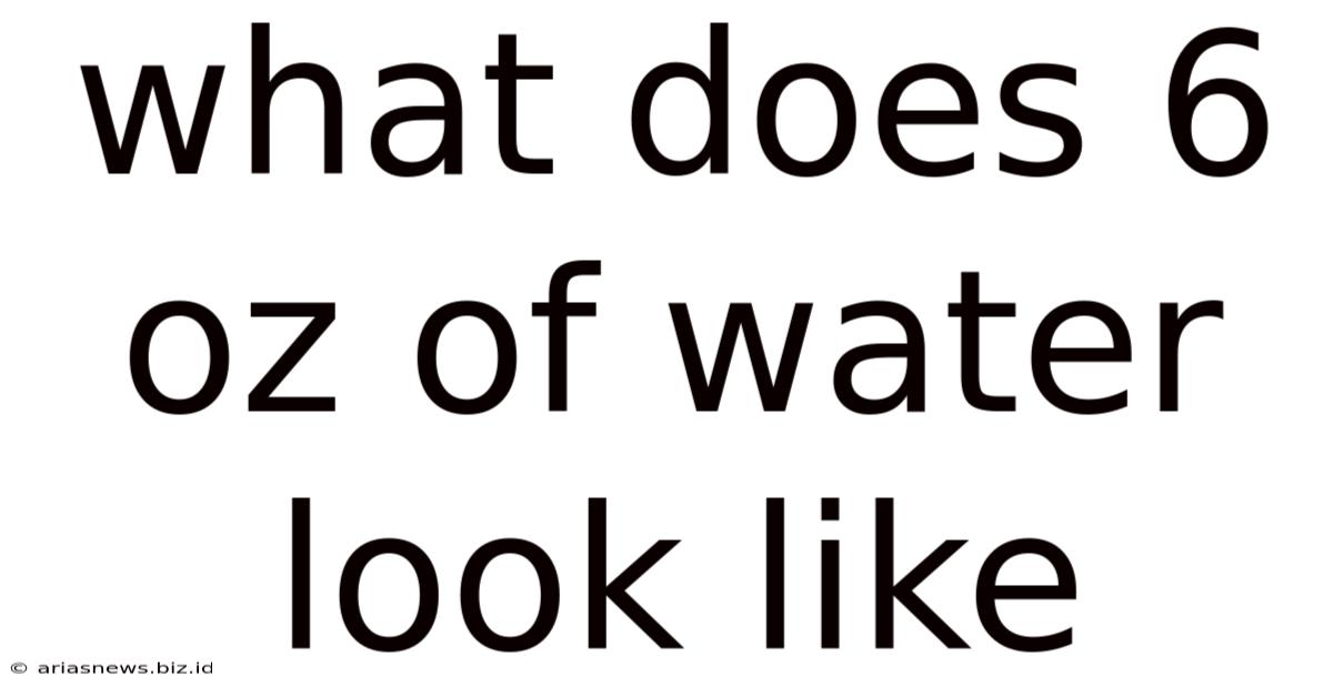 What Does 6 Oz Of Water Look Like