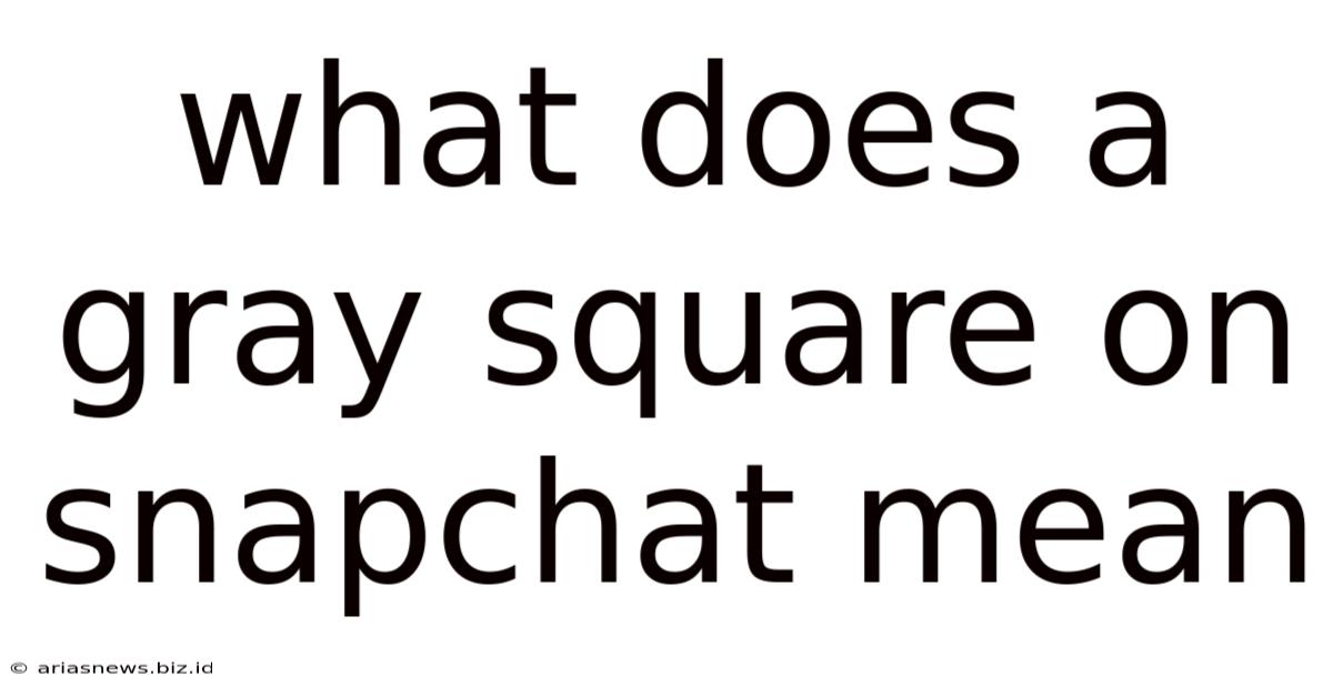 What Does A Gray Square On Snapchat Mean