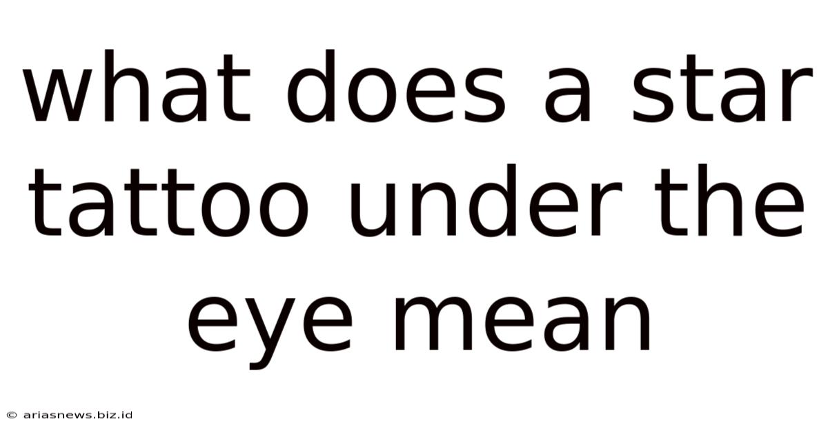 What Does A Star Tattoo Under The Eye Mean