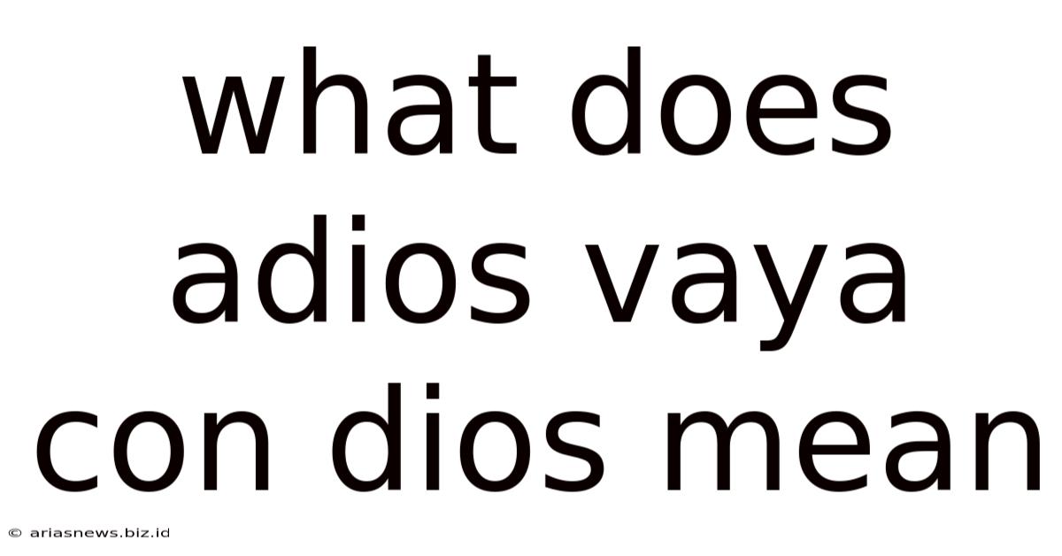 What Does Adios Vaya Con Dios Mean