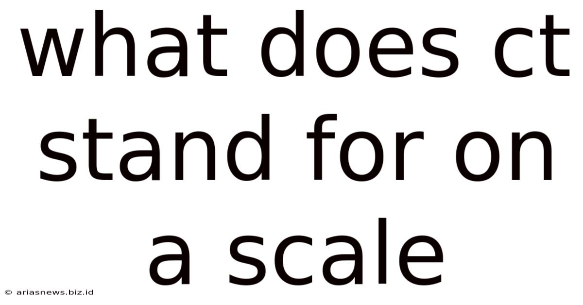 What Does Ct Stand For On A Scale