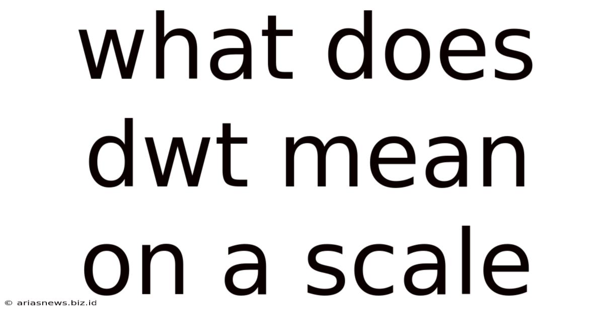 What Does Dwt Mean On A Scale