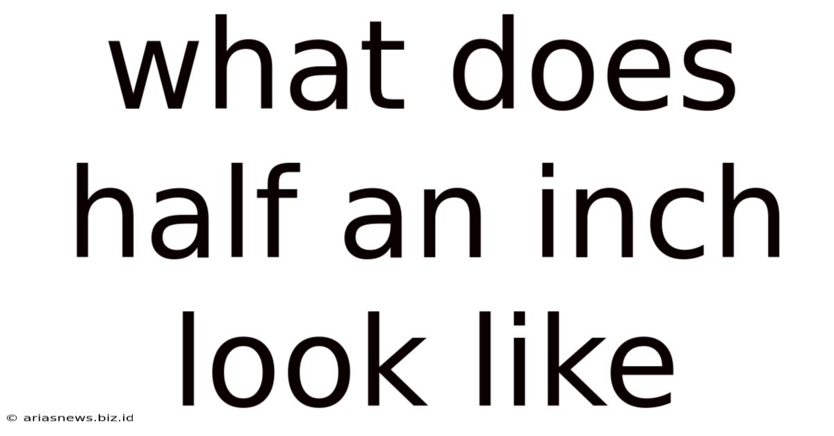 What Does Half An Inch Look Like