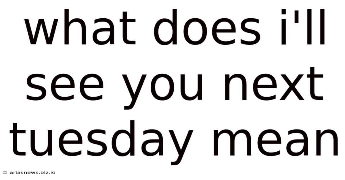 What Does I'll See You Next Tuesday Mean