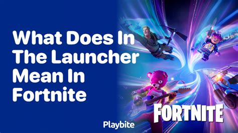 What Does In The Launcher Mean On Fortnite