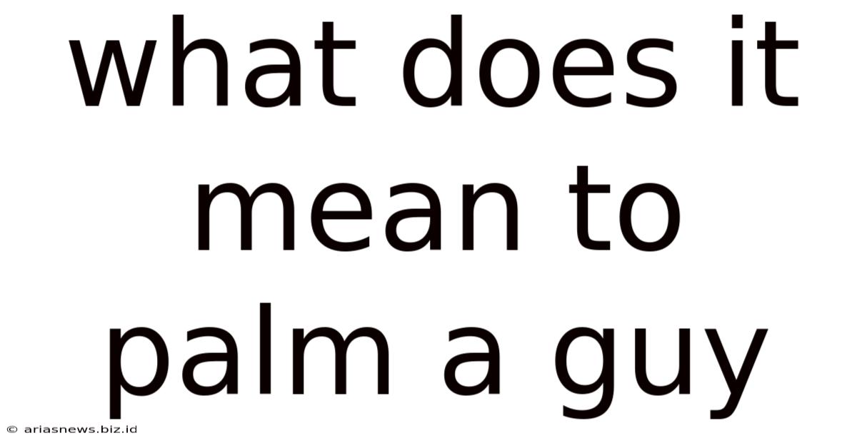 What Does It Mean To Palm A Guy
